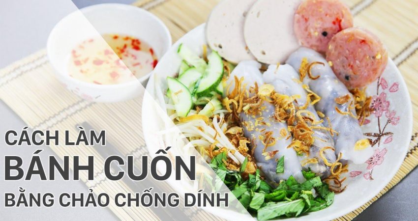 Hướng dẫn cách làm bánh cuốn bằng chảo chống dính ngon ngất ngây chỉ trong 30 phút 07 / 2025